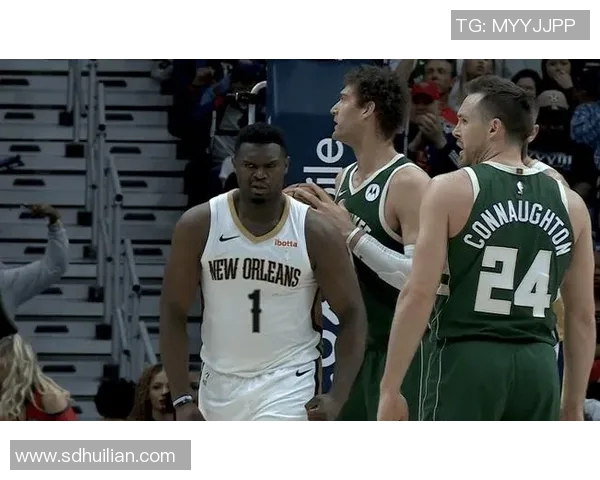 雄鹿对决鹈鹕锡安能否带队逆袭强敌展现实力